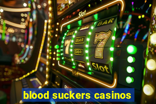 blood suckers casinos